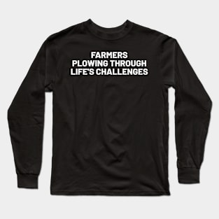 Farmers Plowing Through Life's Challenges Long Sleeve T-Shirt